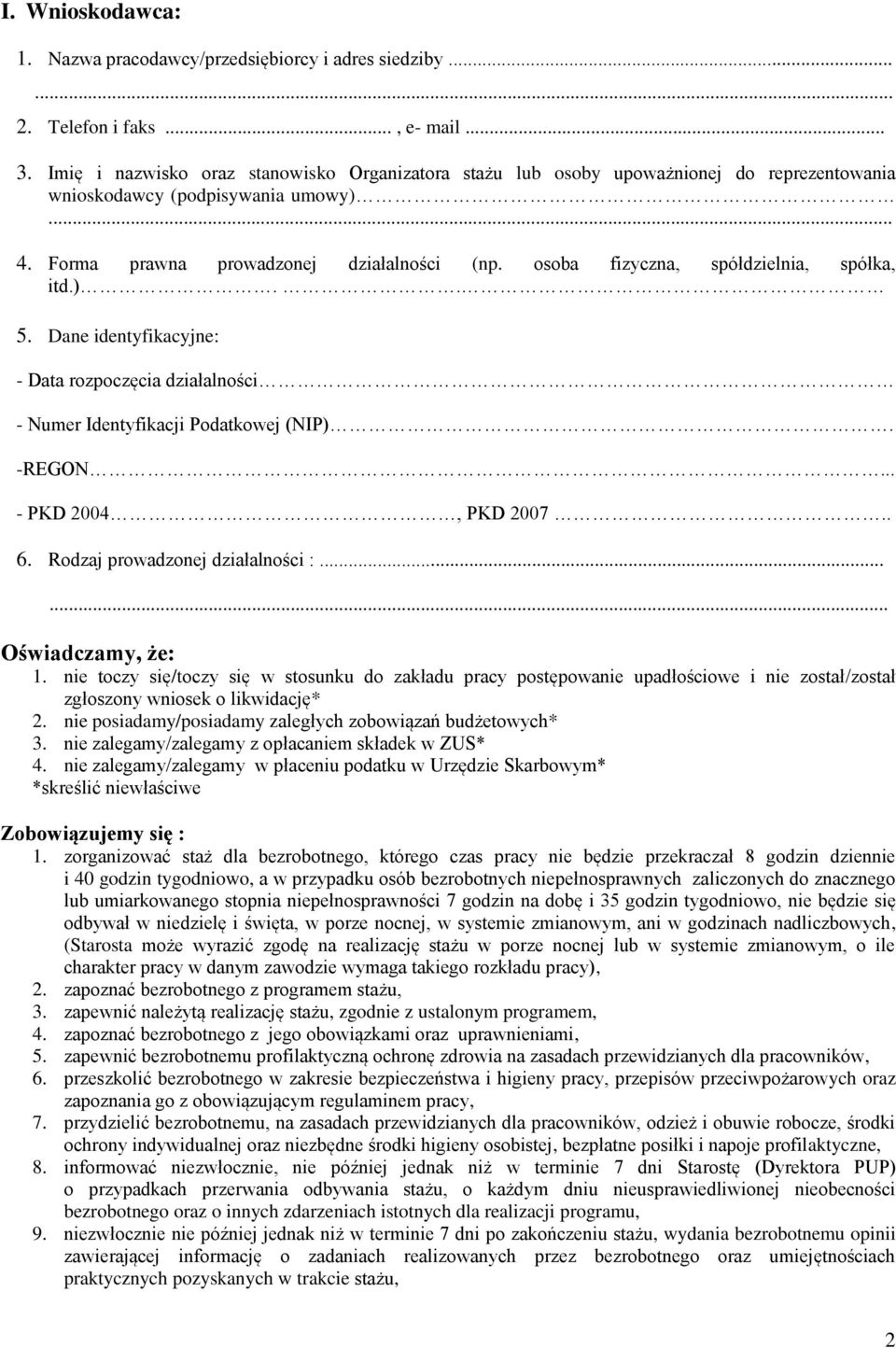 osoba fizyczna, spółdzielnia, spółka, itd.).. 5. Dane identyfikacyjne: - Data rozpoczęcia działalności - Numer Identyfikacji Podatkowej (NIP). -REGON... - PKD 2004, PKD 2007.. 6.