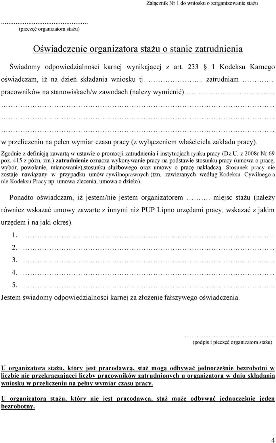 ........... w przeliczeniu na pełen wymiar czasu pracy (z wyłączeniem właściciela zakładu pracy). Zgodnie z definicją zawartą w ustawie o promocji zatrudnienia i instytucjach rynku pracy (Dz.U.