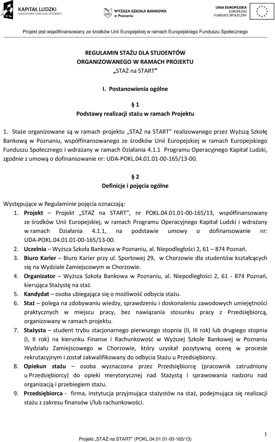 i wdrażany w ramach Działania 4.1.1 Programu Operacyjnego Kapitał Ludzki, zgodnie z umową o dofinansowanie nr: UDA-POKL.04.01.01-00-165/13-00.