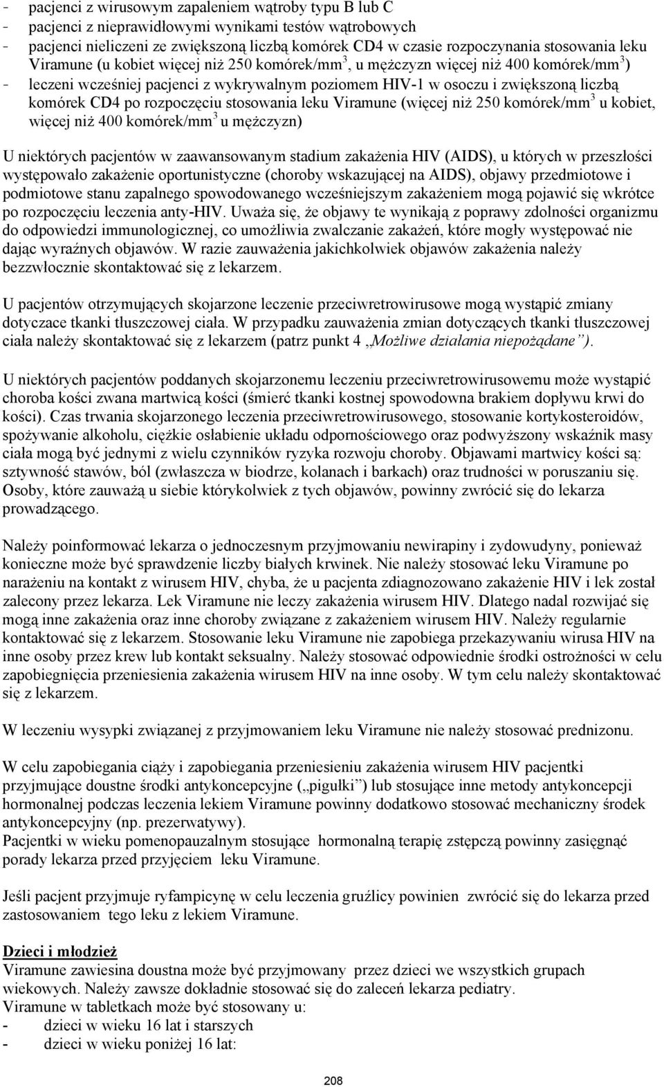 CD4 po rozpoczęciu stosowania leku Viramune (więcej niż 250 komórek/mm 3 u kobiet, więcej niż 400 komórek/mm 3 u mężczyzn) U niektórych pacjentów w zaawansowanym stadium zakażenia HIV (AIDS), u