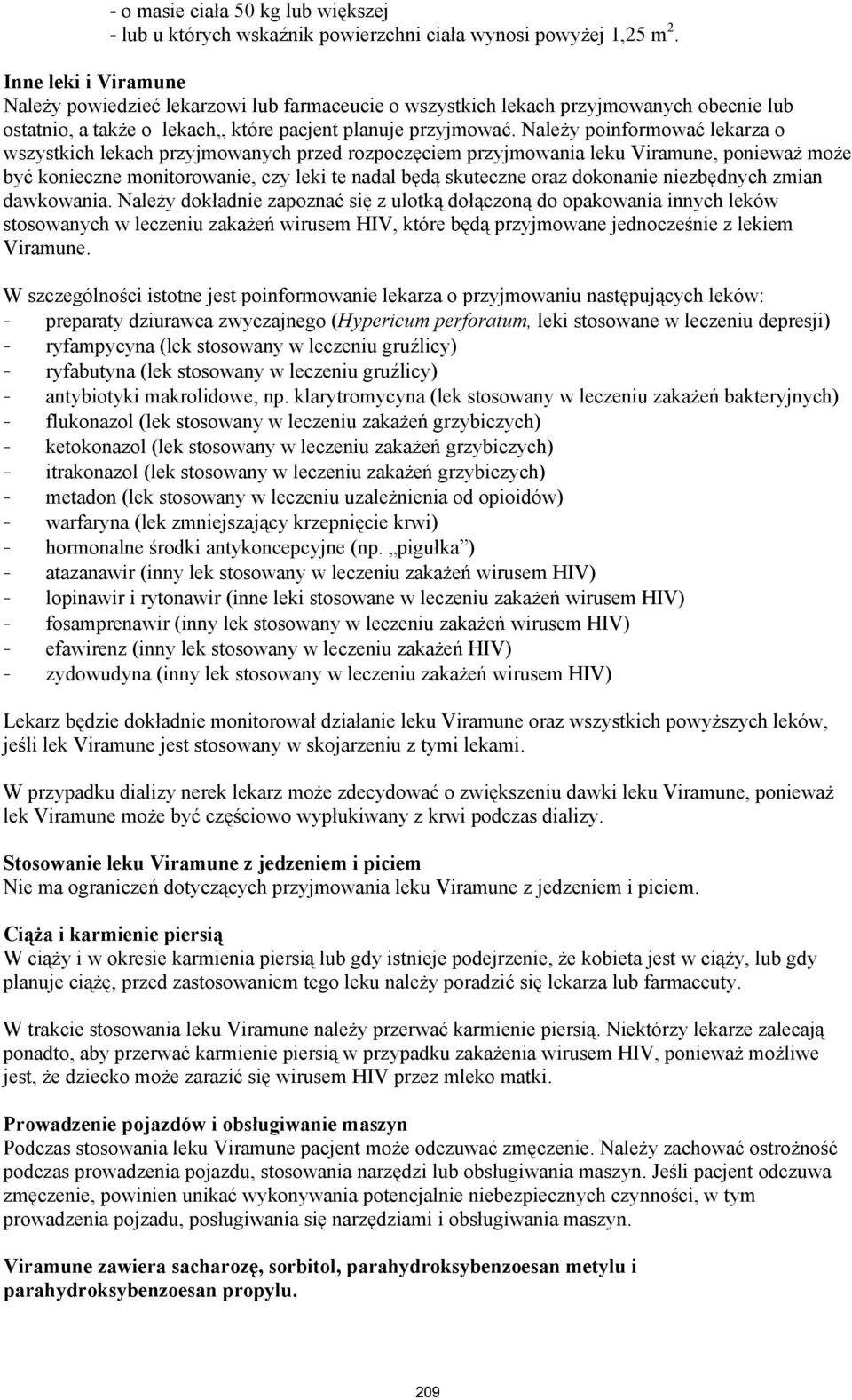 Należy poinformować lekarza o wszystkich lekach przyjmowanych przed rozpoczęciem przyjmowania leku Viramune, ponieważ może być konieczne monitorowanie, czy leki te nadal będą skuteczne oraz dokonanie