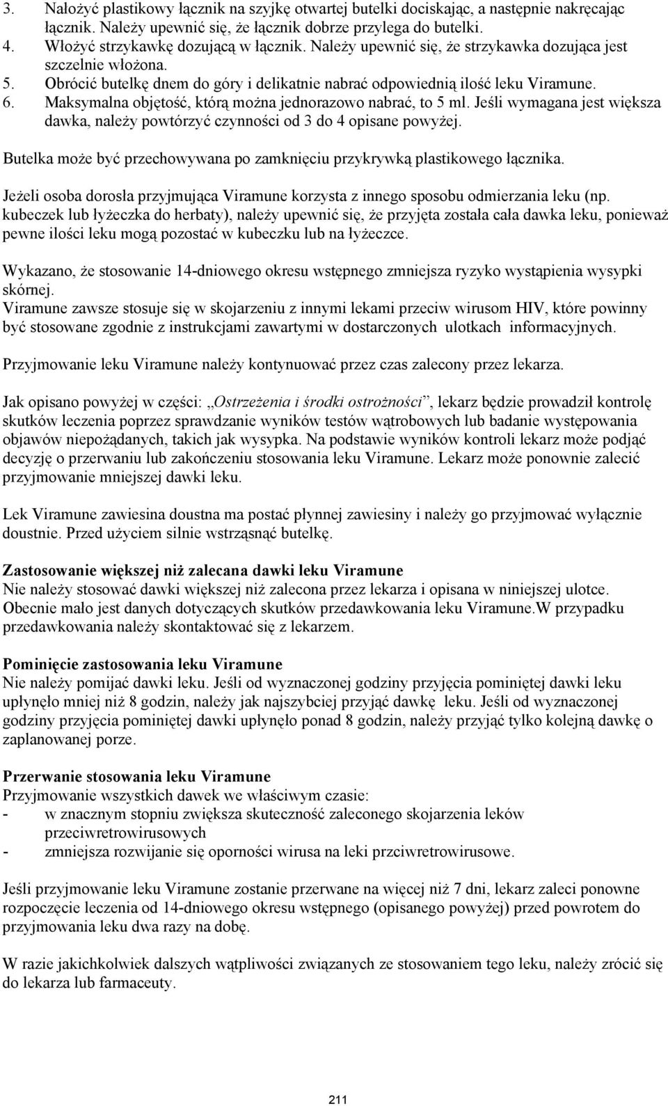 Maksymalna objętość, którą można jednorazowo nabrać, to 5 ml. Jeśli wymagana jest większa dawka, należy powtórzyć czynności od 3 do 4 opisane powyżej.