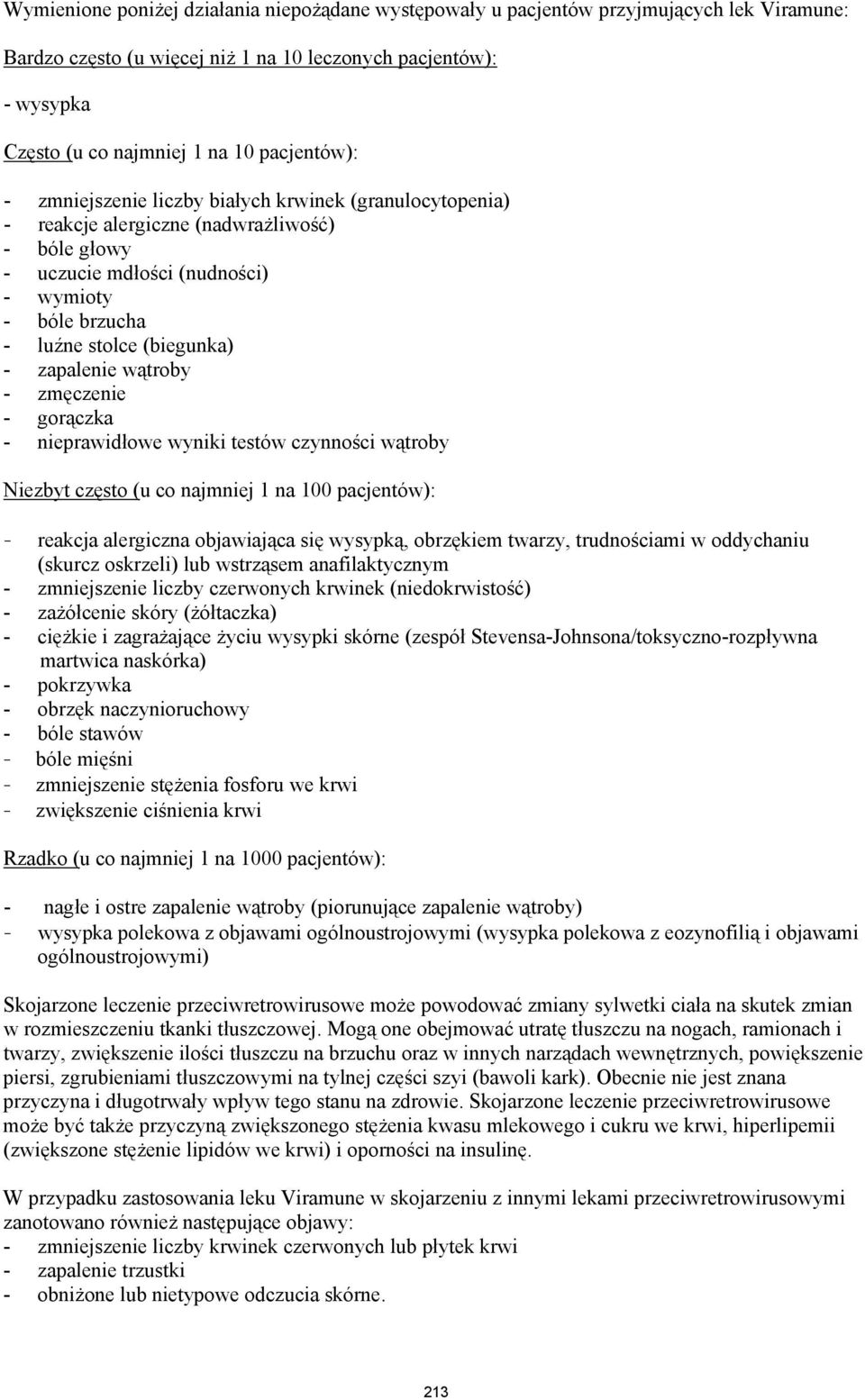 - zapalenie wątroby - zmęczenie - gorączka - nieprawidłowe wyniki testów czynności wątroby Niezbyt często (u co najmniej 1 na 100 pacjentów): - reakcja alergiczna objawiająca się wysypką, obrzękiem