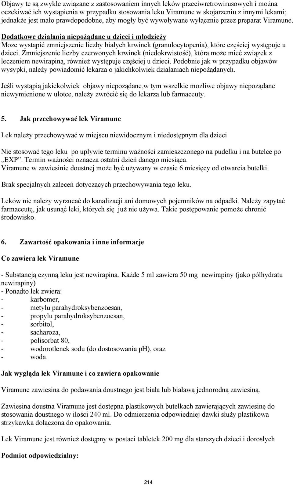Dodatkowe działania niepożądane u dzieci i młodzieży Może wystąpić zmniejszenie liczby białych krwinek (granulocytopenia), które częściej występuje u dzieci.