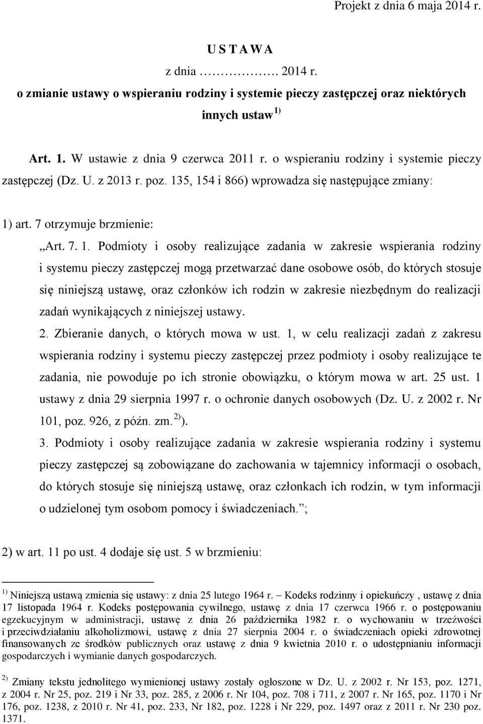 5, 154 i 866) wprowadza się następujące zmiany: 1) art. 7 otrzymuje brzmienie: Art. 7. 1. Podmioty i osoby realizujące zadania w zakresie wspierania rodziny i systemu pieczy zastępczej mogą