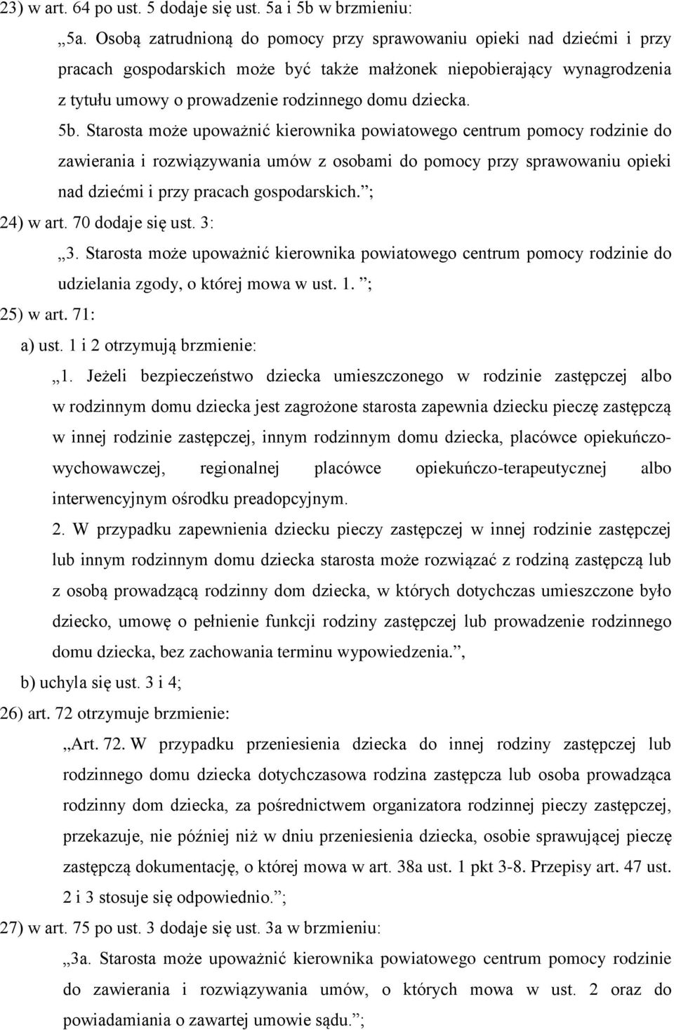 5b. Starosta może upoważnić kierownika powiatowego centrum pomocy rodzinie do zawierania i rozwiązywania umów z osobami do pomocy przy sprawowaniu opieki nad dziećmi i przy pracach gospodarskich.