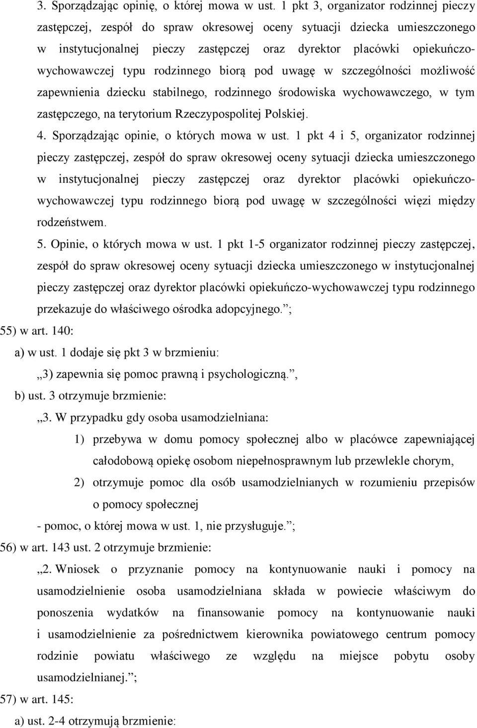 typu rodzinnego biorą pod uwagę w szczególności możliwość zapewnienia dziecku stabilnego, rodzinnego środowiska wychowawczego, w tym zastępczego, na terytorium Rzeczypospolitej Polskiej. 4.