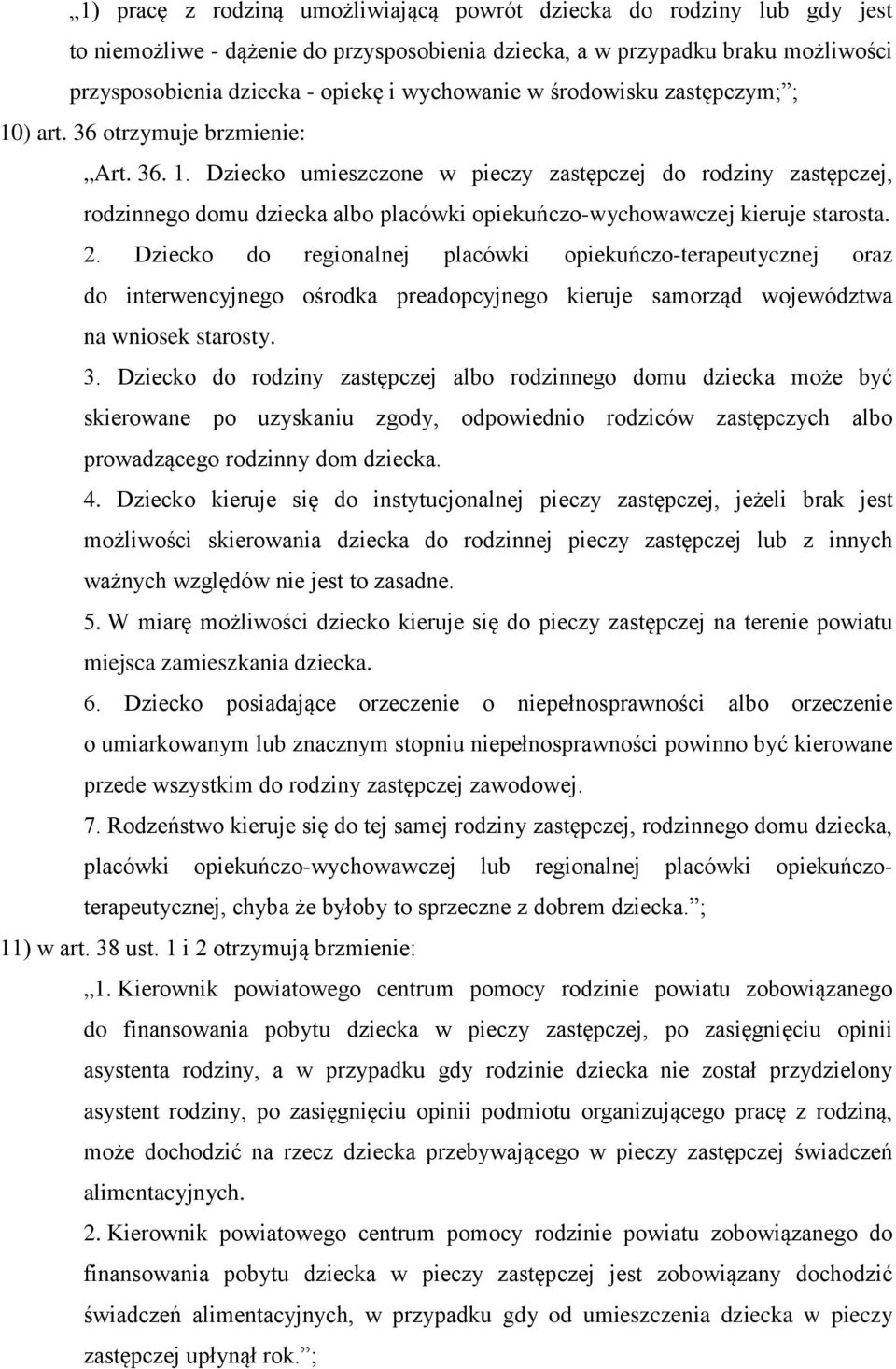 2. Dziecko do regionalnej placówki opiekuńczo-terapeutycznej oraz do interwencyjnego ośrodka preadopcyjnego kieruje samorząd województwa na wniosek starosty. 3.