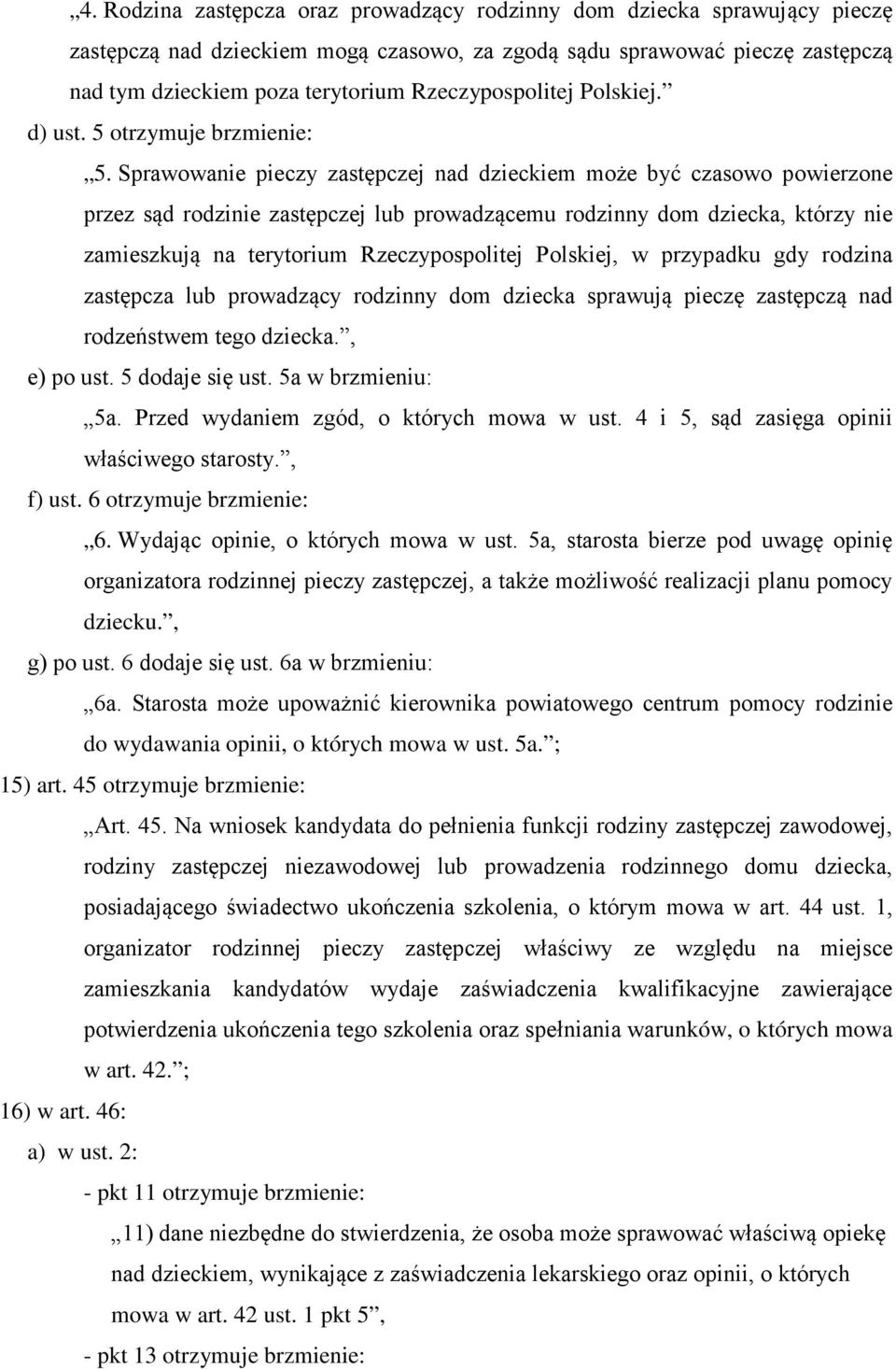 Sprawowanie pieczy zastępczej nad dzieckiem może być czasowo powierzone przez sąd rodzinie zastępczej lub prowadzącemu rodzinny dom dziecka, którzy nie zamieszkują na terytorium Rzeczypospolitej