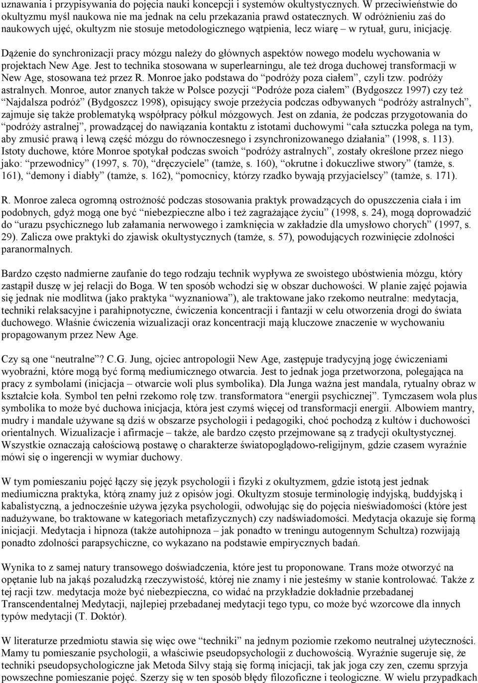 Dążenie do synchronizacji pracy mózgu należy do głównych aspektów nowego modelu wychowania w projektach New Age.