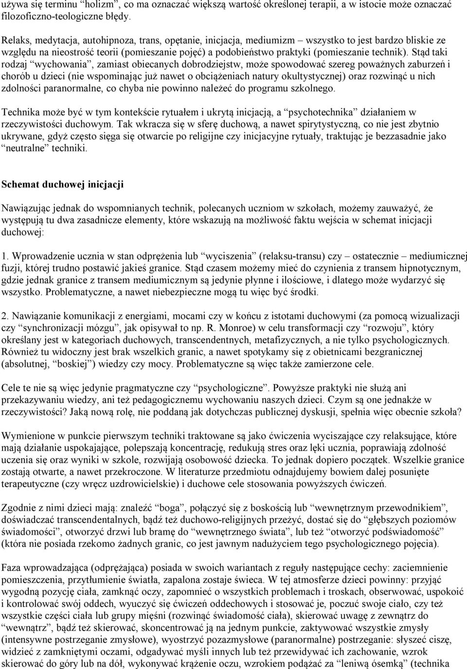 Stąd taki rodzaj wychowania, zamiast obiecanych dobrodziejstw, może spowodować szereg poważnych zaburzeń i chorób u dzieci (nie wspominając już nawet o obciążeniach natury okultystycznej) oraz