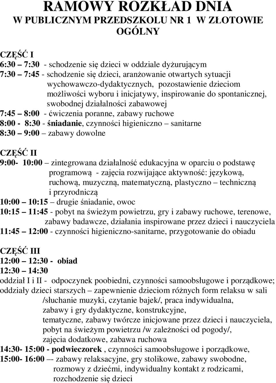 zapewnienie dzieciom różnych form relaksu w sali /słuchanie muzyki, czytanie bajek/, praca indywidualna, zabawy i gry dydaktyczne, konstrukcyjne, tematyczne, zabawy twórcze