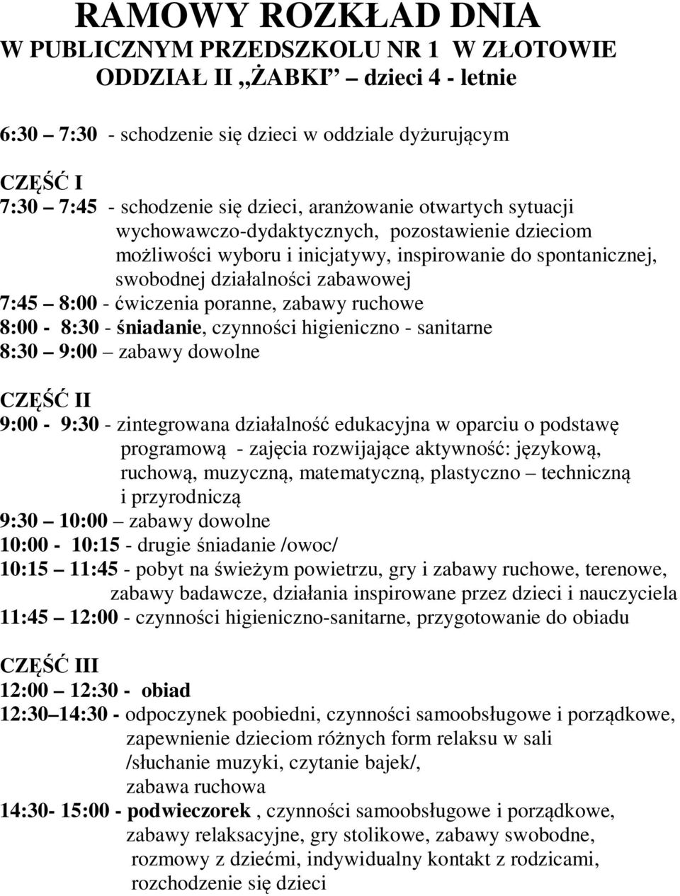 12:00 12:30 - obiad 12:30 14:30 - odpoczynek poobiedni, czynności samoobsługowe i porządkowe, zapewnienie dzieciom