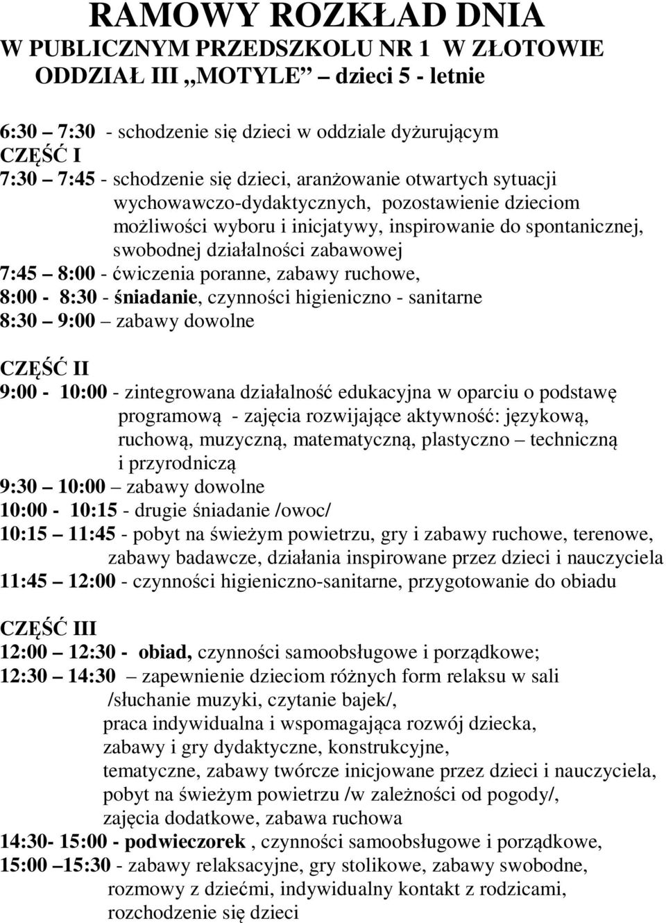 relaksu w sali /słuchanie muzyki, czytanie bajek/, praca indywidualna i wspomagająca rozwój dziecka, zabawy i gry dydaktyczne, konstrukcyjne, tematyczne, zabawy twórcze