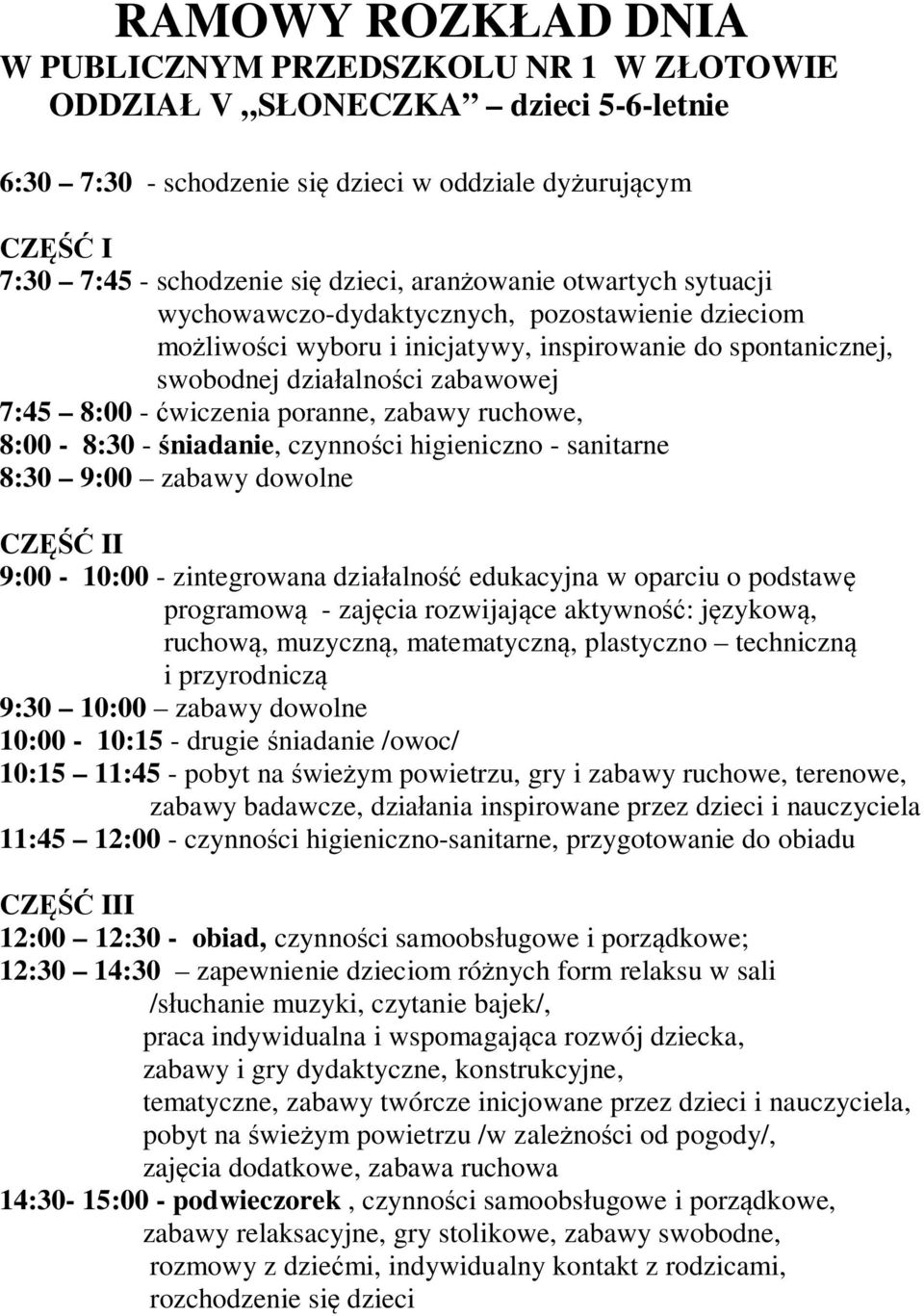 form relaksu w sali /słuchanie muzyki, czytanie bajek/, praca indywidualna i wspomagająca rozwój dziecka, zabawy i gry dydaktyczne, konstrukcyjne, tematyczne, zabawy