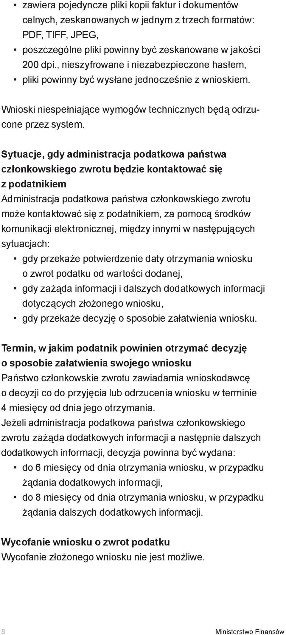 Sytuacje, gdy administracja podatkowa państwa członkowskiego zwrotu będzie kontaktować się z podatnikiem Administracja podatkowa państwa członkowskiego zwrotu może kontaktować się z podatnikiem, za