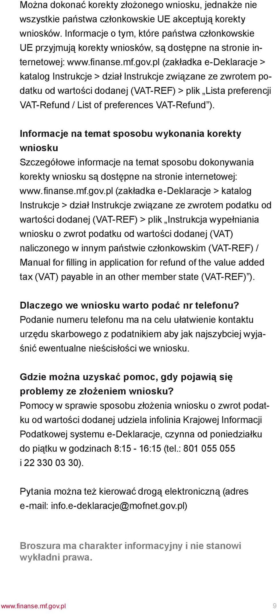 pl (zakładka e-deklaracje > katalog Instrukcje > dział Instrukcje związane ze zwrotem podatku od wartości dodanej (VAT-REF) > plik Lista preferencji VAT-Refund / List of preferences VAT-Refund ).