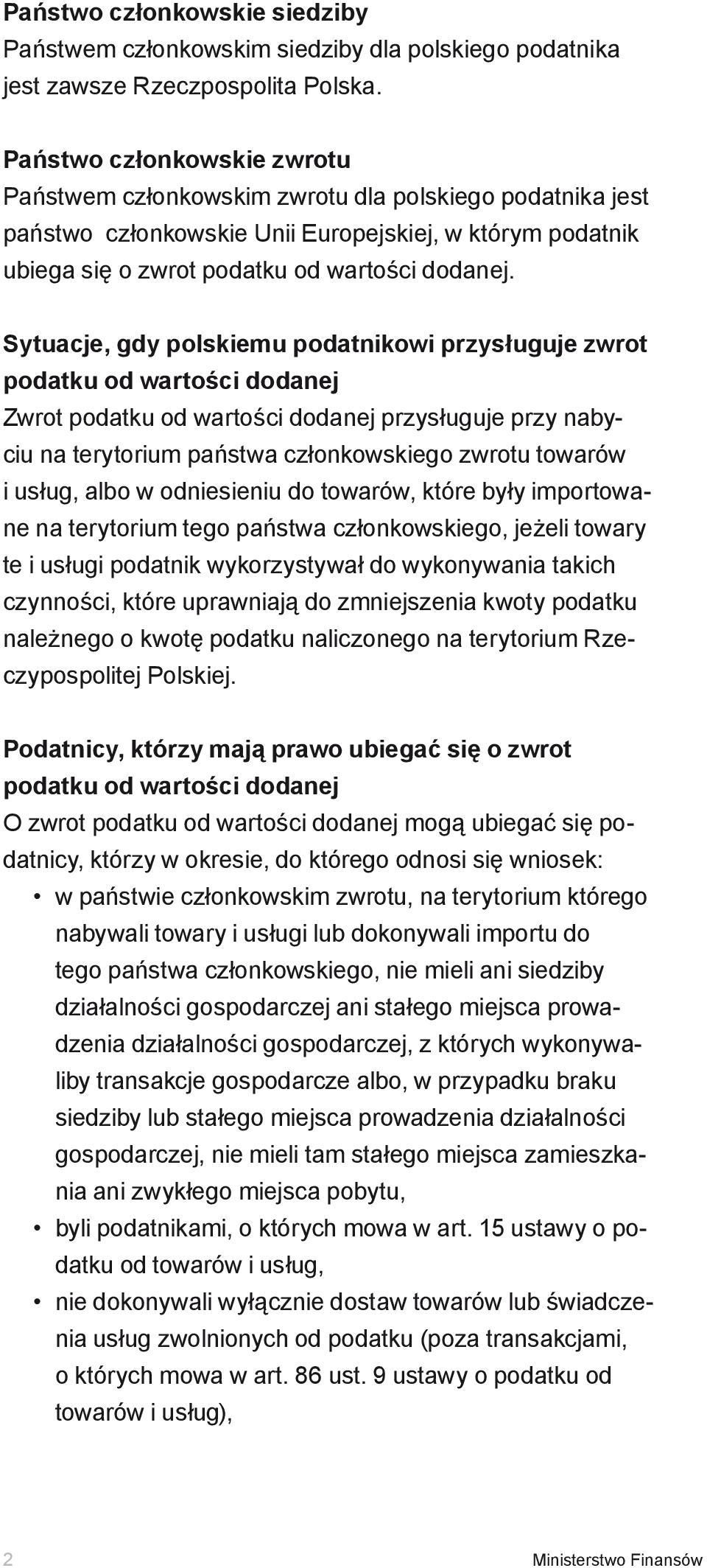 Sytuacje, gdy polskiemu podatnikowi przysługuje zwrot podatku od wartości dodanej Zwrot podatku od wartości dodanej przysługuje przy nabyciu na terytorium państwa członkowskiego zwrotu towarów i