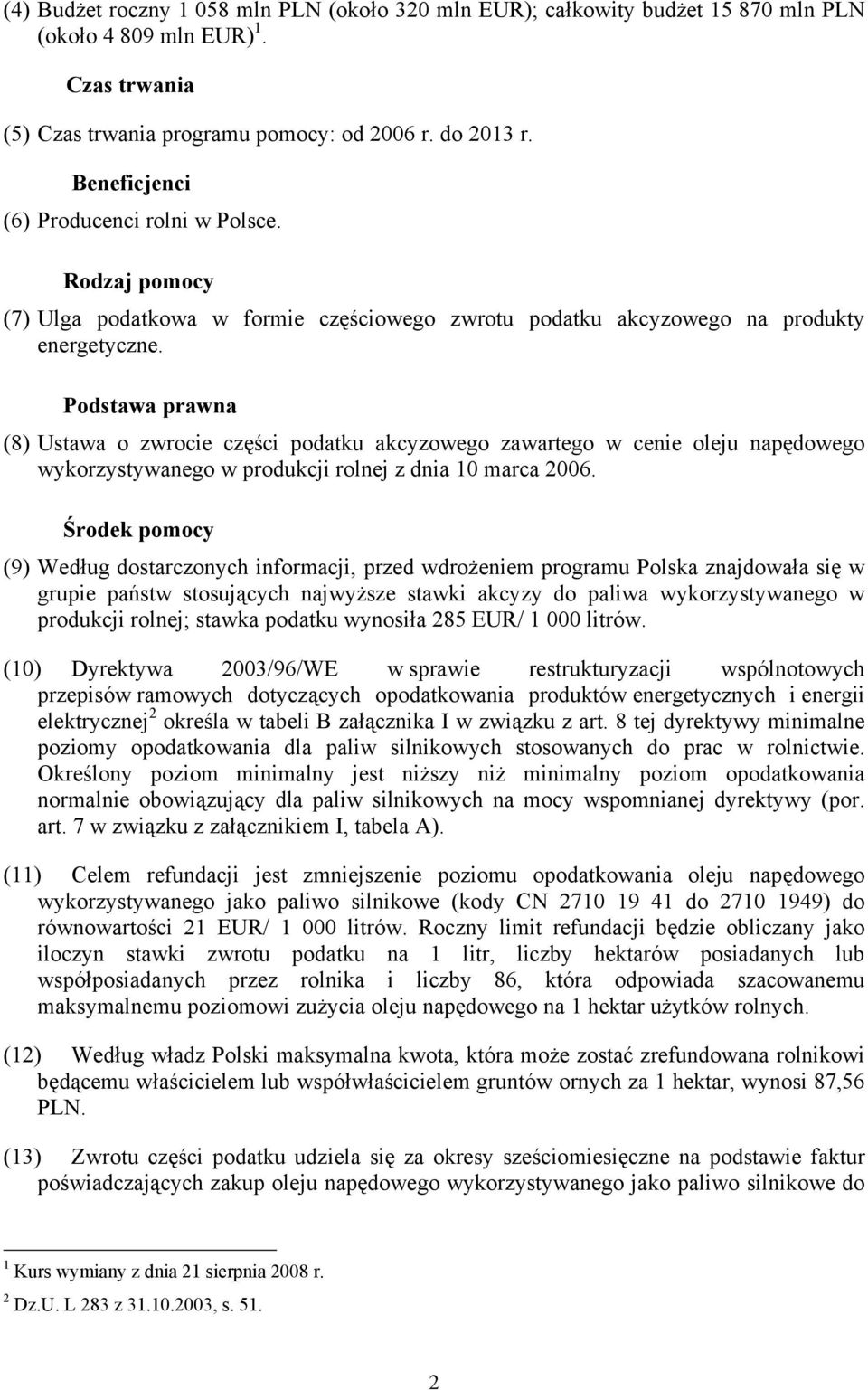 Podstawa prawna (8) Ustawa o zwrocie części podatku akcyzowego zawartego w cenie oleju napędowego wykorzystywanego w produkcji rolnej z dnia 10 marca 2006.