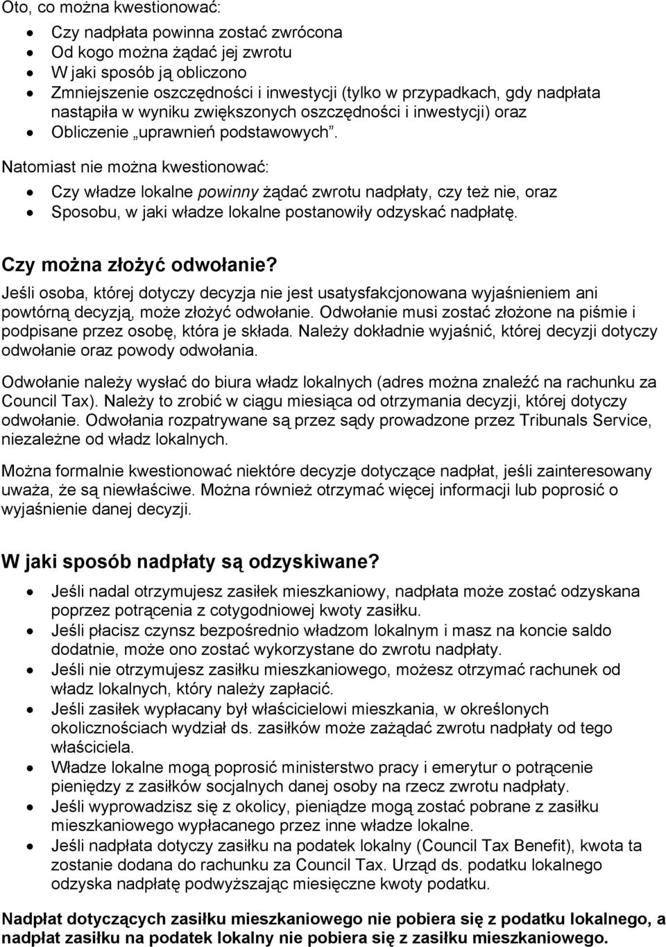 Natomiast nie można kwestionować: Czy władze lokalne powinny żądać zwrotu nadpłaty, czy też nie, oraz Sposobu, w jaki władze lokalne postanowiły odzyskać nadpłatę. Czy można złożyć odwołanie?