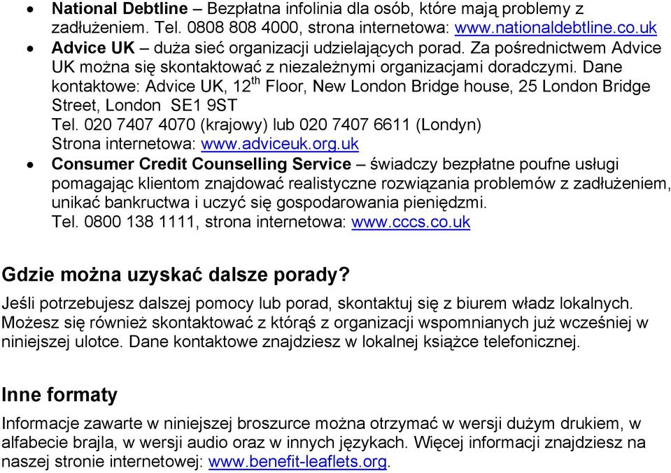 Dane kontaktowe: Advice UK, 12 th Floor, New London Bridge house, 25 London Bridge Street, London SE1 9ST Tel. 020 7407 4070 (krajowy) lub 020 7407 6611 (Londyn) Strona internetowa: www.adviceuk.org.