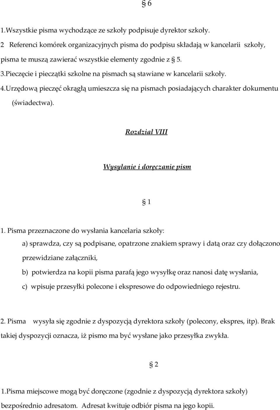 Pieczęcie i pieczątki szkolne na pismach są stawiane w kancelarii szkoły. 4.Urzędową pieczęć okrągłą umieszcza się na pismach posiadających charakter dokumentu (świadectwa).