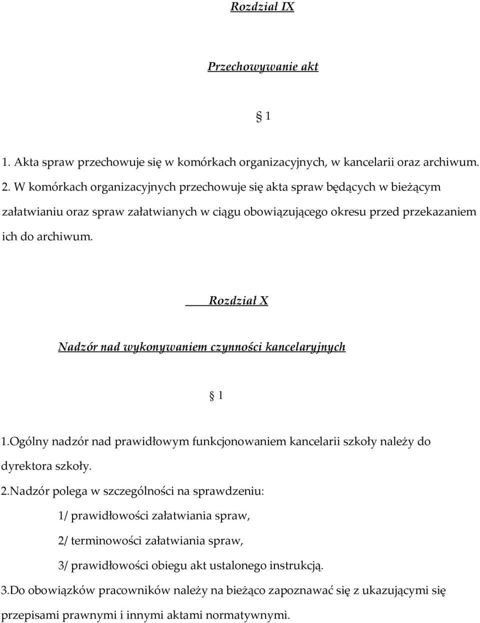 Rozdział X Nadzór nad wykonywaniem czynności kancelaryjnych 1.Ogólny nadzór nad prawidłowym funkcjonowaniem kancelarii szkoły należy do dyrektora szkoły. 2.