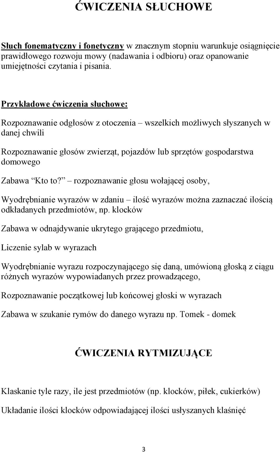 to? rozpoznawanie głosu wołającej osoby, Wyodrębnianie wyrazów w zdaniu ilość wyrazów można zaznaczać ilością odkładanych przedmiotów, np.