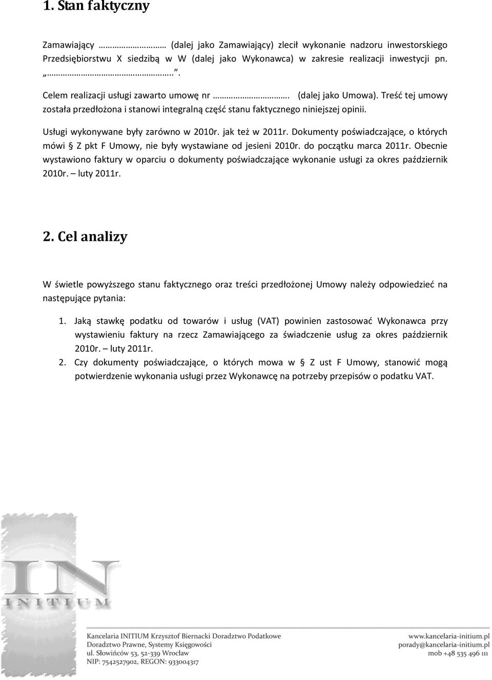 Usługi wykonywane były zarówno w 2010r. jak też w 2011r. Dokumenty poświadczające, o których mówi Z pkt F Umowy, nie były wystawiane od jesieni 2010r. do początku marca 2011r.