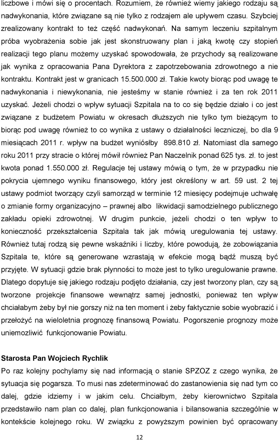 Na samym leczeniu szpitalnym próba wyobrażenia sobie jak jest skonstruowany plan i jaką kwotę czy stopień realizacji tego planu możemy uzyskać spowodowała, że przychody są realizowane jak wynika z