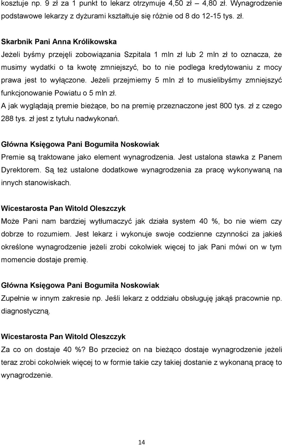 zł jest z tytułu nadwykonań. Główna Księgowa Pani Bogumiła Noskowiak Premie są traktowane jako element wynagrodzenia. Jest ustalona stawka z Panem Dyrektorem.