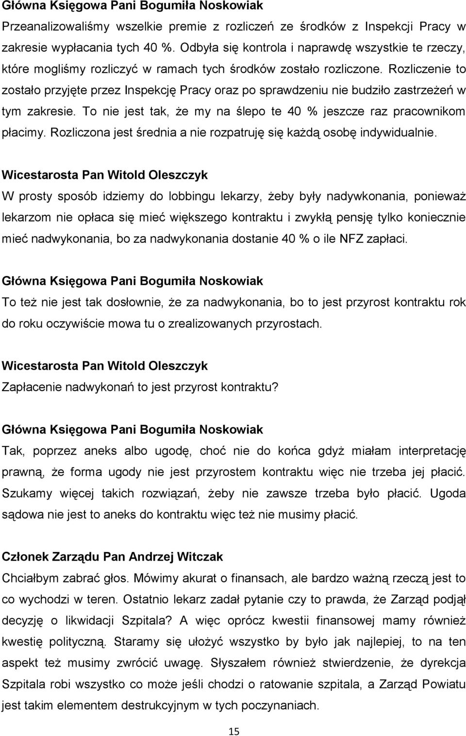 Rozliczenie to zostało przyjęte przez Inspekcję Pracy oraz po sprawdzeniu nie budziło zastrzeżeń w tym zakresie. To nie jest tak, że my na ślepo te 40 % jeszcze raz pracownikom płacimy.
