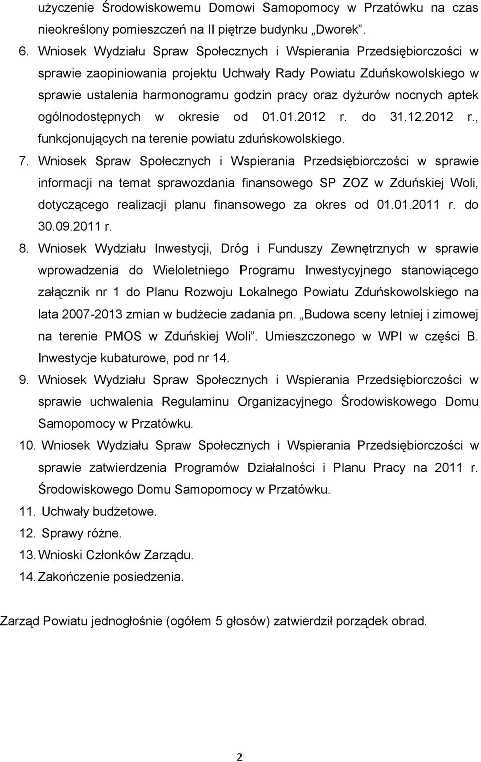 nocnych aptek ogólnodostępnych w okresie od 01.01.2012 r. do 31.12.2012 r., funkcjonujących na terenie powiatu zduńskowolskiego. 7.