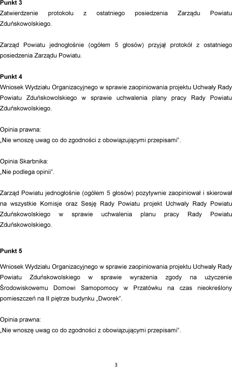 Opinia prawna: Nie wnoszę uwag co do zgodności z obowiązującymi przepisami. Opinia Skarbnika: Nie podlega opinii.