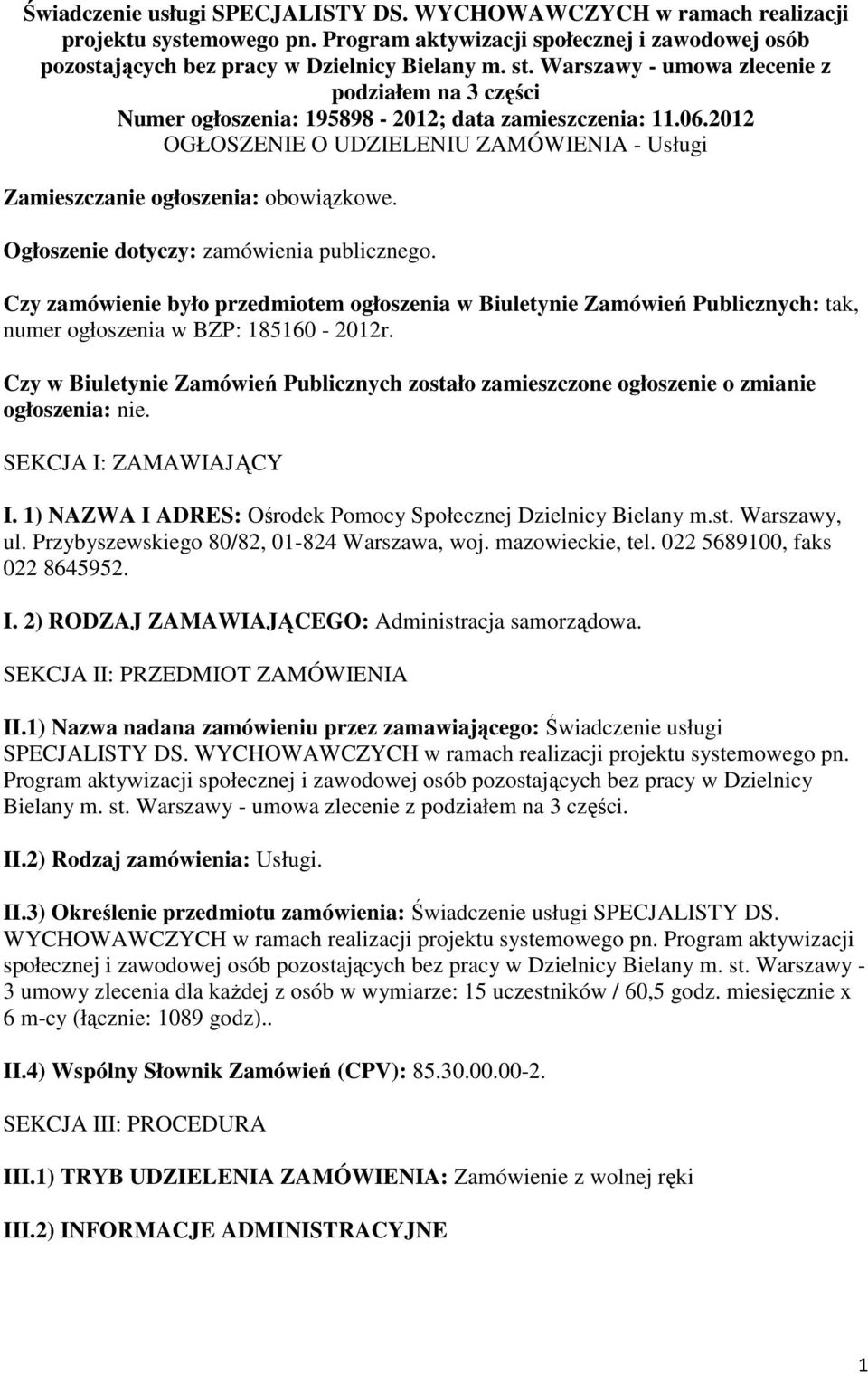 Ogłoszenie dotyczy: zamówienia publicznego. Czy zamówienie było przedmiotem ogłoszenia w Biuletynie Zamówień Publicznych: tak, numer ogłoszenia w BZP: 185160-2012r.