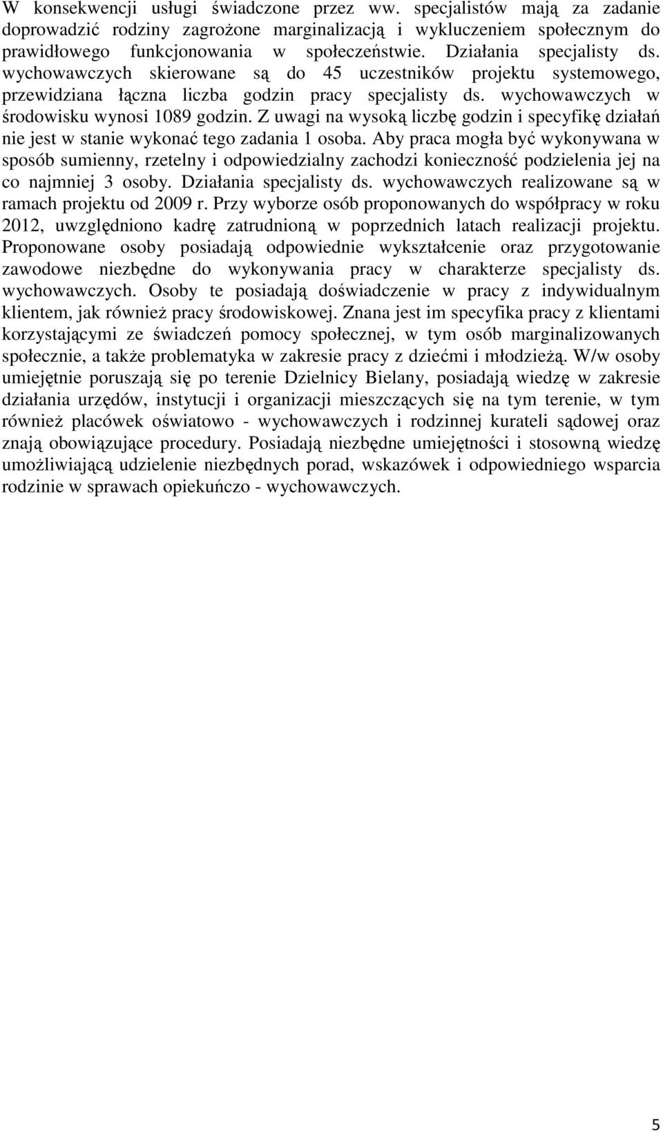 Z uwagi na wysoką liczbę godzin i specyfikę działań nie jest w stanie wykonać tego zadania 1 osoba.