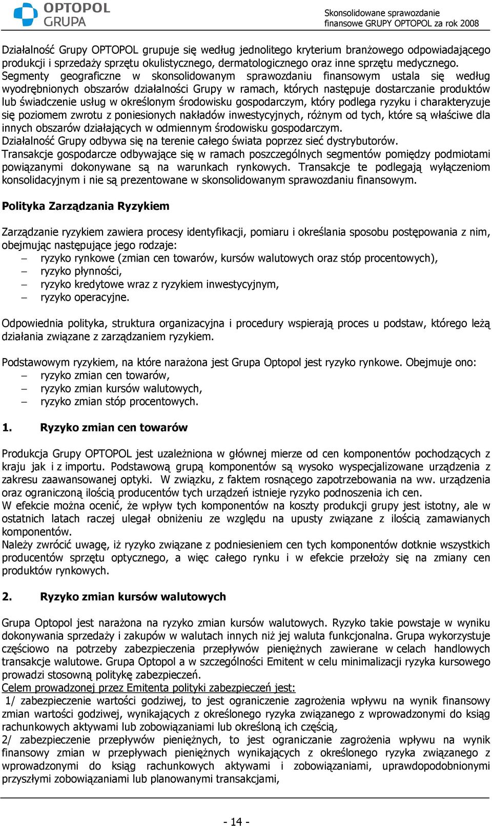 określonym środowisku gospodarczym, który podlega ryzyku i charakteryzuje się poziomem zwrotu z poniesionych nakładów inwestycyjnych, róŝnym od tych, które są właściwe dla innych obszarów