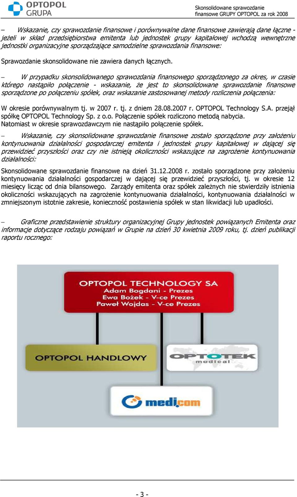 W przypadku skonsolidowanego sprawozdania finansowego sporządzonego za okres, w czasie którego nastąpiło połączenie - wskazanie, Ŝe jest to skonsolidowane sprawozdanie finansowe sporządzone po