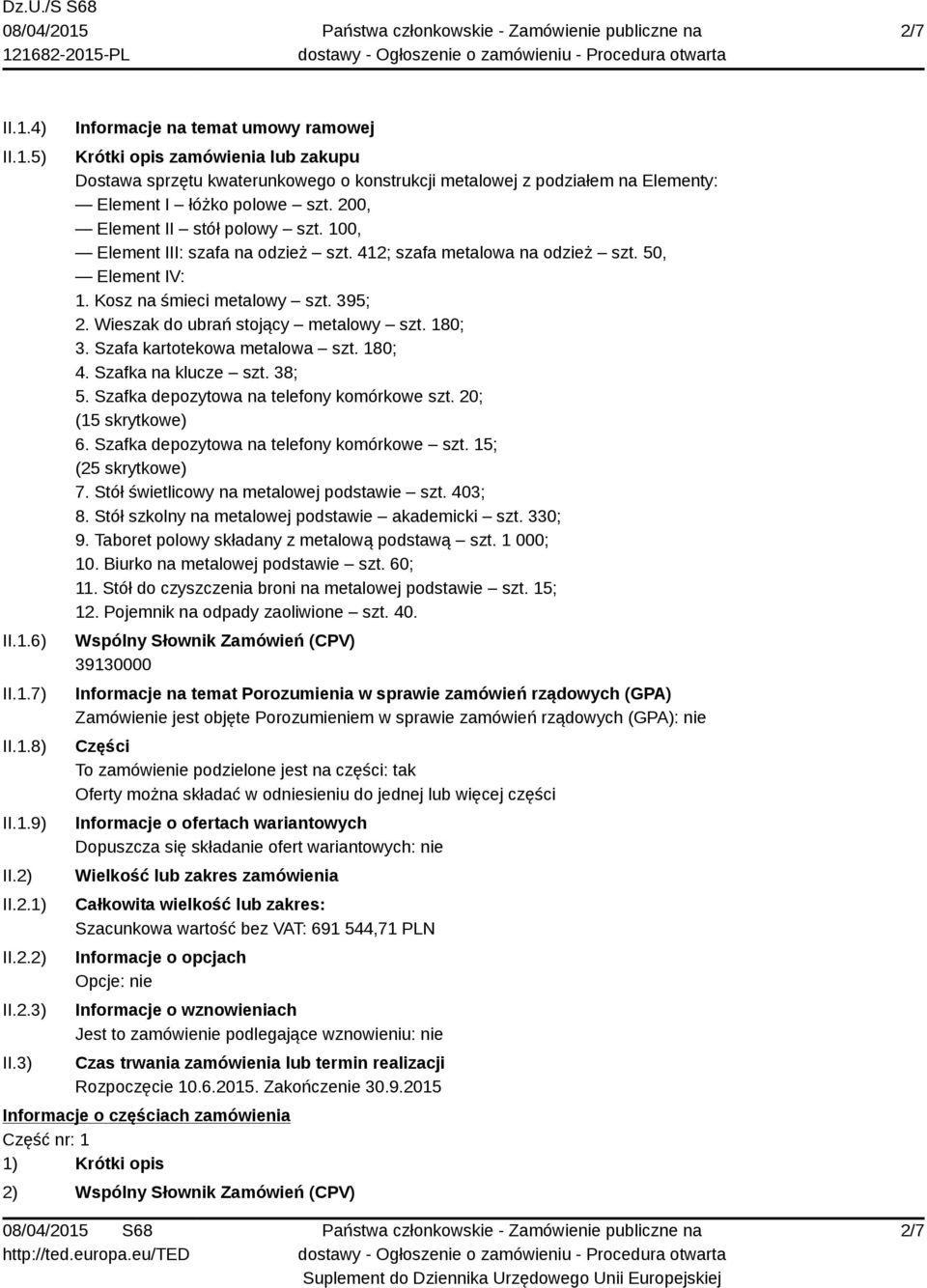 200, Element II stół polowy szt. 100, Element III: szafa na odzież szt. 412; szafa metalowa na odzież szt. 50, Element IV: 1. Kosz na śmieci metalowy szt. 395; 2.