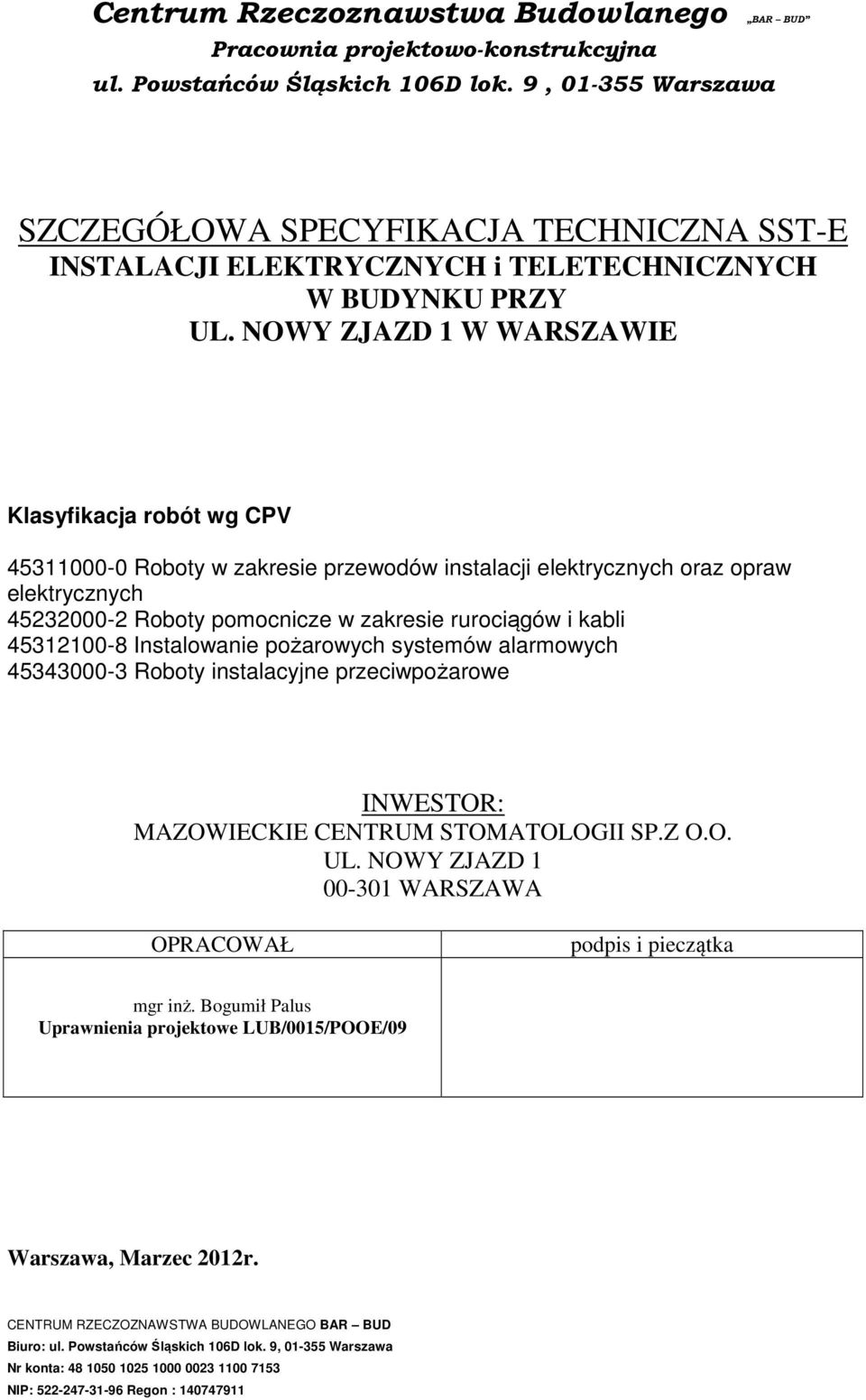 pomocnicze w zakresie rurociągów i kabli 45312100-8 Instalowanie pożarowych systemów alarmowych 45343000-3 Roboty instalacyjne przeciwpożarowe INWESTOR: