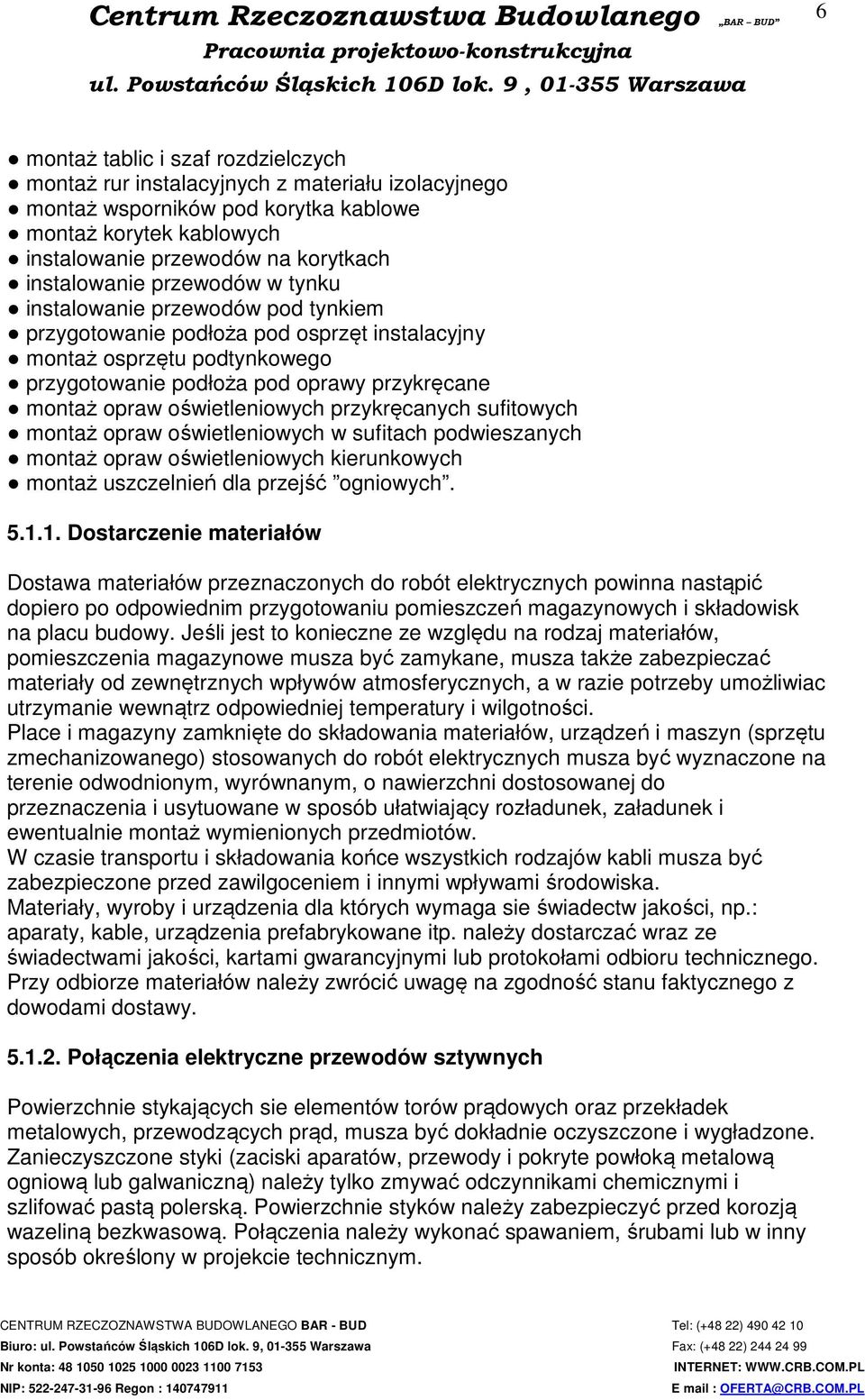 oświetleniowych przykręcanych sufitowych montaż opraw oświetleniowych w sufitach podwieszanych montaż opraw oświetleniowych kierunkowych montaż uszczelnień dla przejść ogniowych. 5.1.