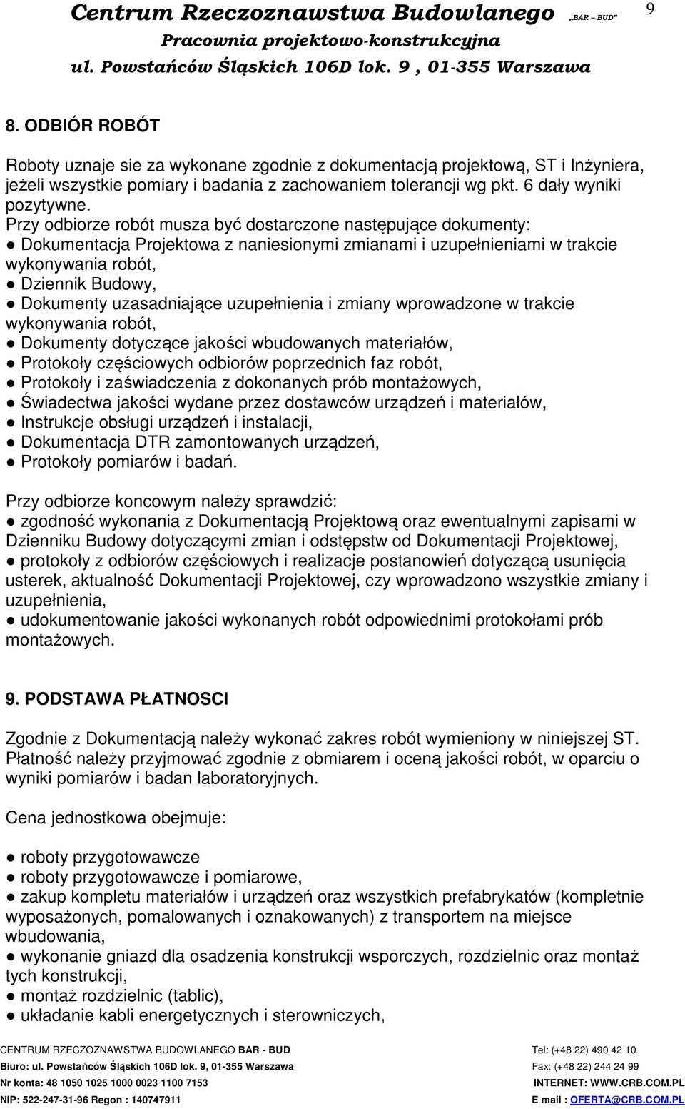 uzupełnienia i zmiany wprowadzone w trakcie wykonywania robót, Dokumenty dotyczące jakości wbudowanych materiałów, Protokoły częściowych odbiorów poprzednich faz robót, Protokoły i zaświadczenia z