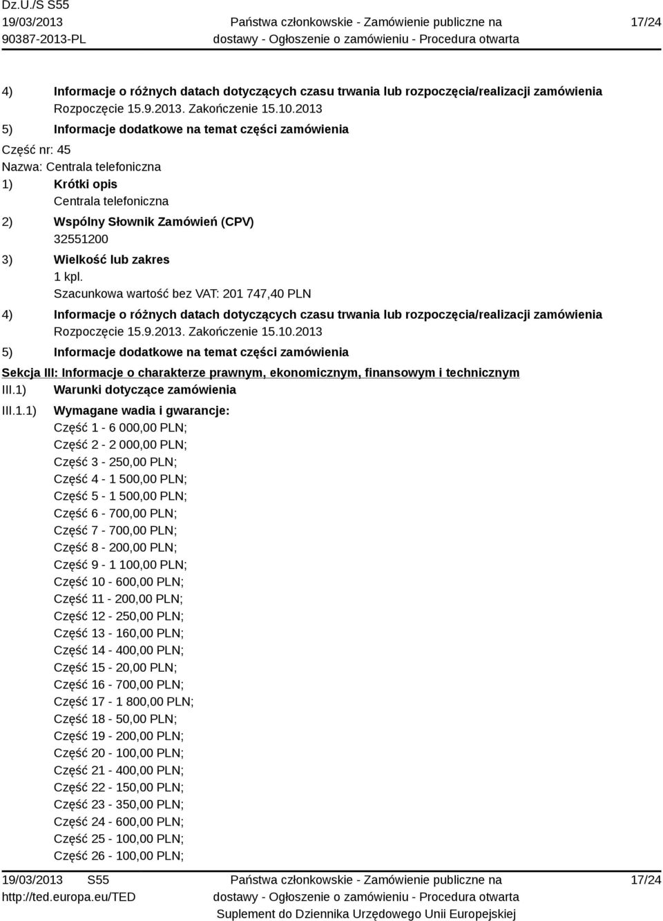 Część 7-700,00 PLN; Część 8-200,00 PLN; Część 9-1 100,00 PLN; Część 10-600,00 PLN; Część 11-200,00 PLN; Część 12-250,00 PLN; Część 13-160,00 PLN; Część 14-400,00 PLN; Część 15-20,00 PLN; Część
