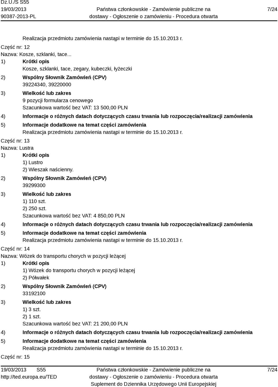 500,00 PLN Część nr: 13 Nazwa: Lustra 1) Lustro 2) Wieszak naścienny. 39299300 1) 110 szt. 2) 250 szt.