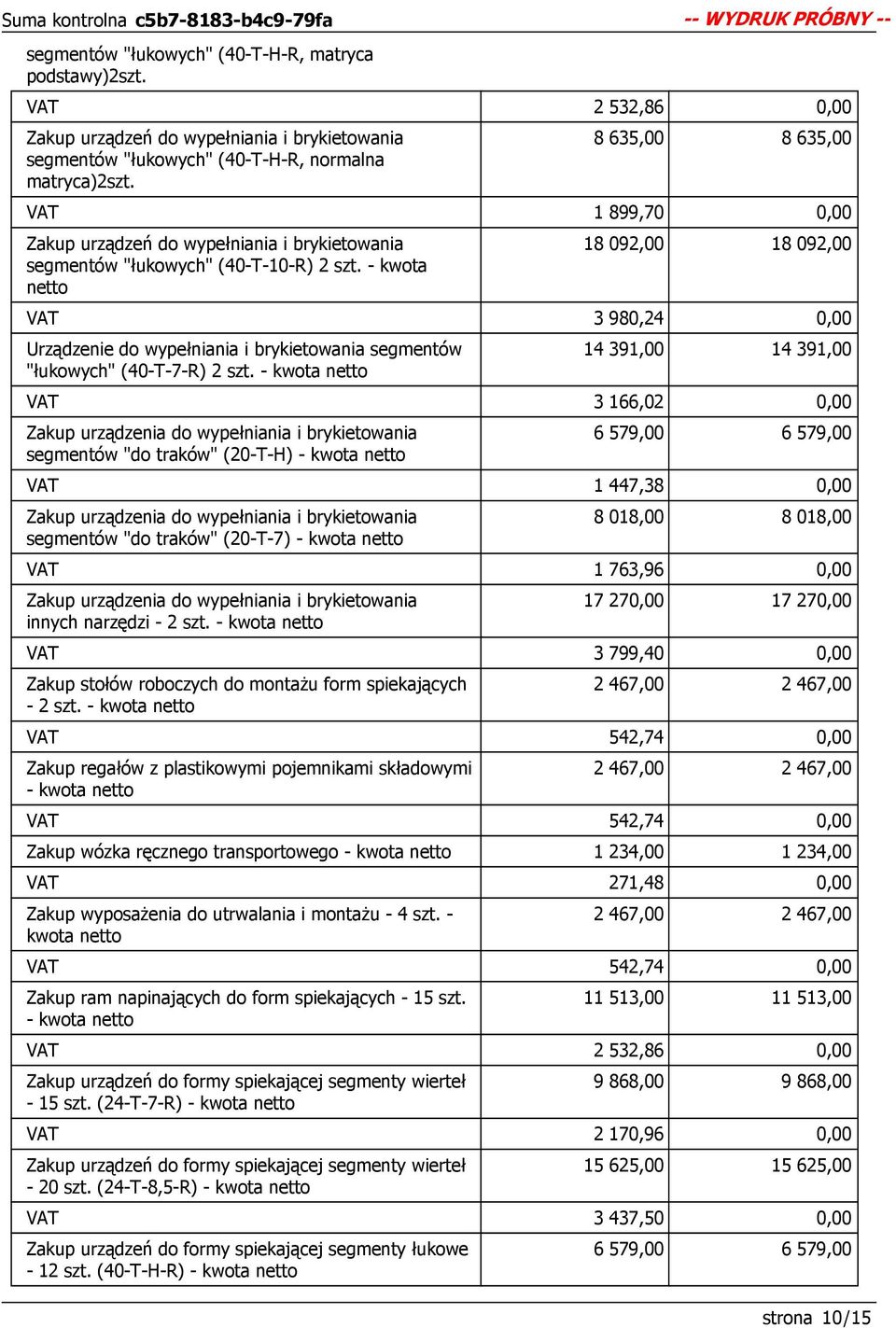 - kwota netto 18 092,00 18 092,00 VAT 3 980,24 Urządzenie do wypełniania i brykietowania segmentów "łukowych" (40-T-7-R) 2 szt.