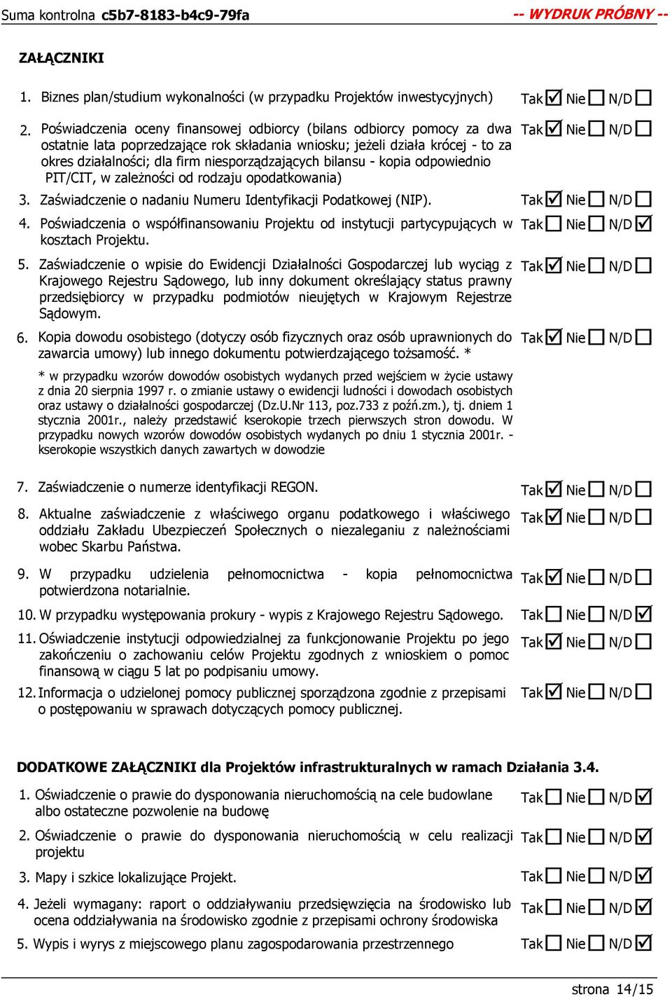 jeŝeli działa krócej - to za okres działalności; dla firm niesporządzających bilansu - kopia odpowiednio PIT/CIT, w zaleŝności od rodzaju opodatkowania) Zaświadczenie o nadaniu Numeru Identyfikacji