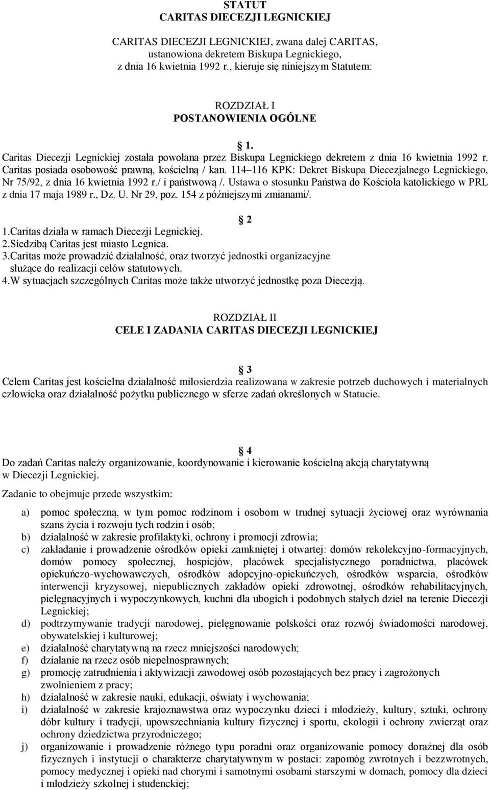 Caritas posiada osobowość prawną, kościelną / kan. 114 116 KPK: Dekret Biskupa Diecezjalnego Legnickiego, Nr 75/92, z dnia 16 kwietnia 1992 r./ i państwową /.