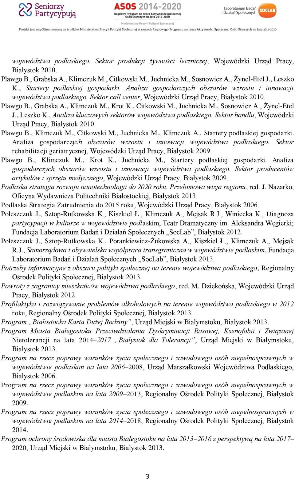 , Citkowski M., Juchnicka M., Sosnowicz A., Żynel-Etel J., Leszko K., Analiza kluczowych sektorów województwa podlaskiego. Sektor handlu, Wojewódzki Urząd Pracy, Plawgo B., Klimczuk M., Citkowski M., Juchnicka M., Klimczuk A.