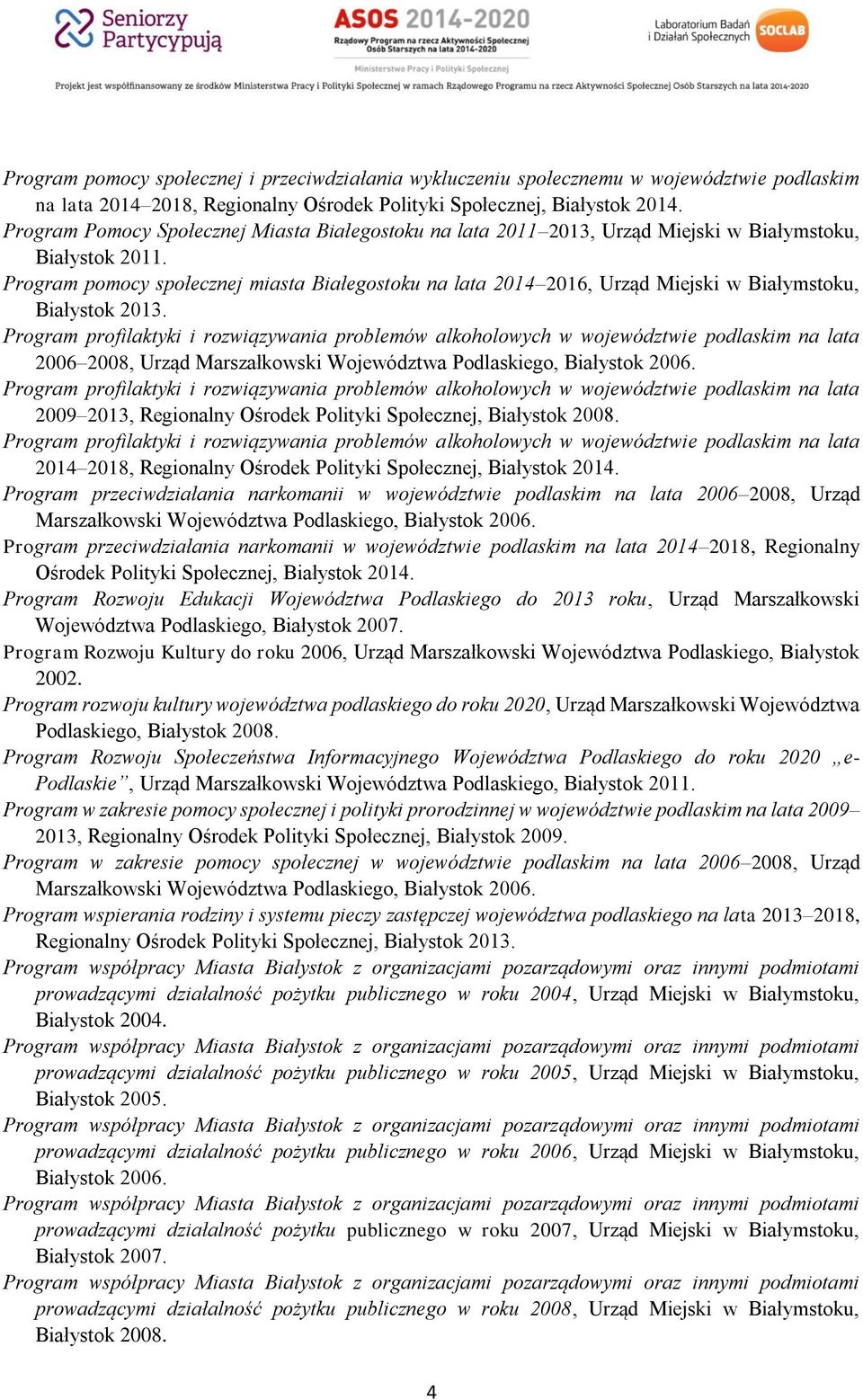 profilaktyki i rozwiązywania problemów alkoholowych w województwie podlaskim na lata 2006 2008, Urząd Marszałkowski Województwa Podlaskiego, Białystok 2006.