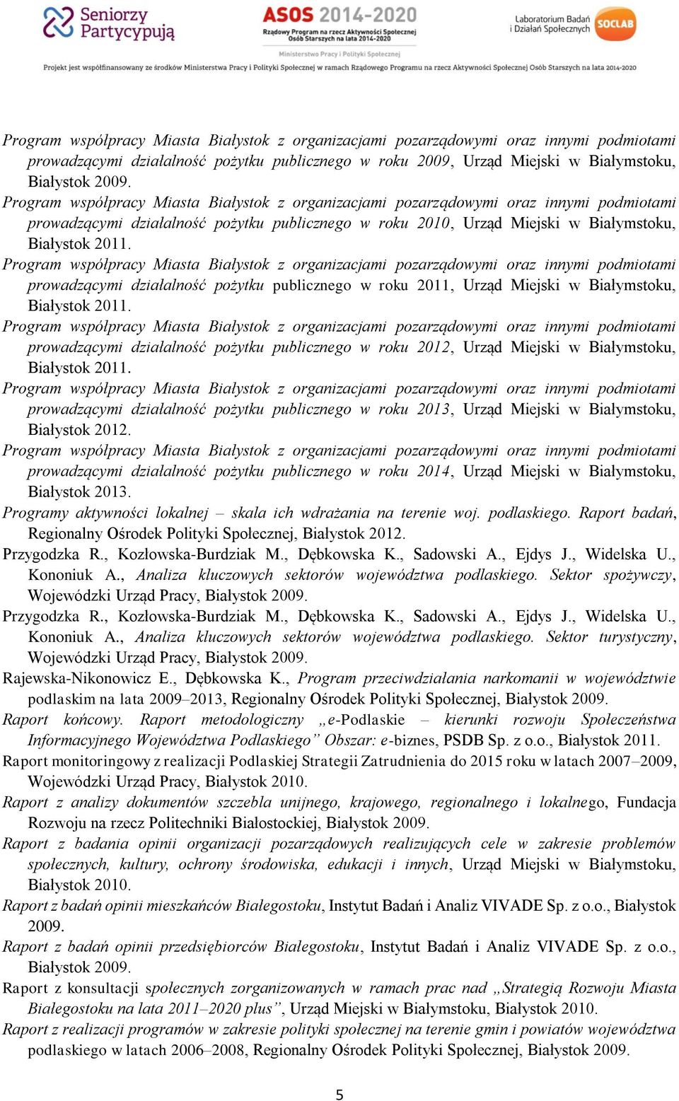 pożytku publicznego w roku 2012, Urząd Miejski w Białymstoku, prowadzącymi działalność pożytku publicznego w roku 2013, Urząd Miejski w Białymstoku, Białystok 2012.